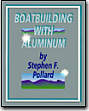 Boatbuilding With Aluminum by Stephen F. Pollard